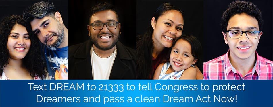 Four portraits side by side of people smiling. Text reads, 'Text D R E A M to 21333 to tell congress to protect dreamers and pass a clean dream act now!'